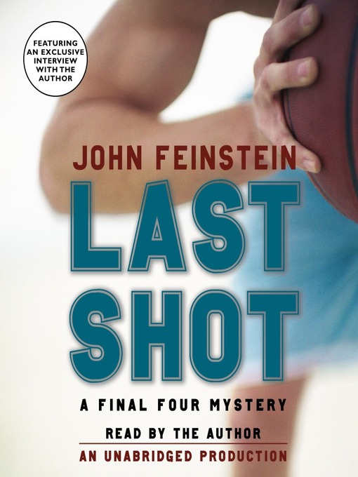 Title details for Last Shot: A Final Four Mystery by John Feinstein - Wait list